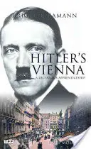 Hitler Bécsében: A zsarnok portréja fiatalemberként - Hitler's Vienna: A Portrait of the Tyrant as a Young Man