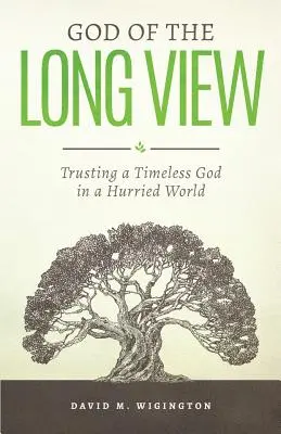 A távlatok istene: Bízni az időtlen Istenben egy rohanó világban - God of the Long View: Trusting a Timeless God in a Hurried World