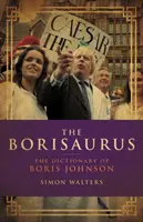 Borisaurus - Boris Johnson szótára - Borisaurus - The Dictionary of Boris Johnson
