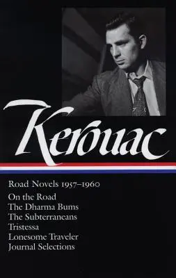 Jack Kerouac: Road Novels 1957-1960 (Loa #174): Az úton / A dharmacsavargók / A földalattiak / Tristessa / Magányos utazó / Naplóválogatások - Jack Kerouac: Road Novels 1957-1960 (Loa #174): On the Road / The Dharma Bums / The Subterraneans / Tristessa / Lonesome Traveler / Journal Selections