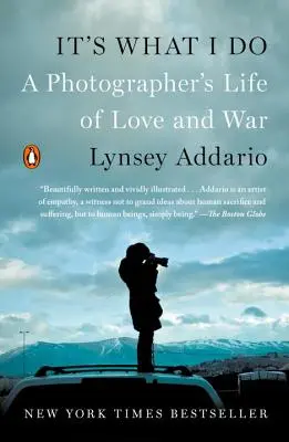 Ez az, amit csinálok: Egy fotós élete a szerelemről és a háborúról - It's What I Do: A Photographer's Life of Love and War