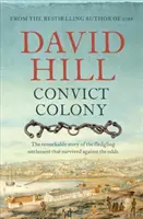 Convict Colony: Az esélyek ellenére túlélő, fiatal település figyelemre méltó története - Convict Colony: The Remarkable Story of the Fledgling Settlement That Survived Against the Odds