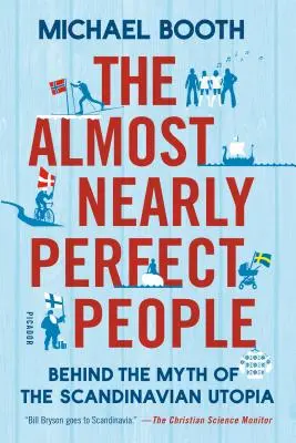 A majdnem majdnem tökéletes emberek: A skandináv utópia mítosza mögött - The Almost Nearly Perfect People: Behind the Myth of the Scandinavian Utopia