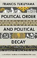 Politikai rend és politikai hanyatlás - Az ipari forradalomtól a demokrácia globalizációjáig - Political Order and Political Decay - From the Industrial Revolution to the Globalisation of Democracy