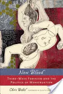 Új vér: A harmadik hullám feminizmusa és a menstruáció politikája - New Blood: Third-Wave Feminism and the Politics of Menstruation