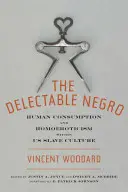 The Delectable Negro: Emberfogyasztás és homoerotika rabszolgakultúránkban - The Delectable Negro: Human Consumption and Homoeroticism Within Us Slave Culture