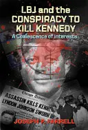 LBJ a spiknutí s cílem zabít Kennedyho: Spojení zájmů - LBJ and the Conspiracy to Kill Kennedy: A Coalescence of Interests