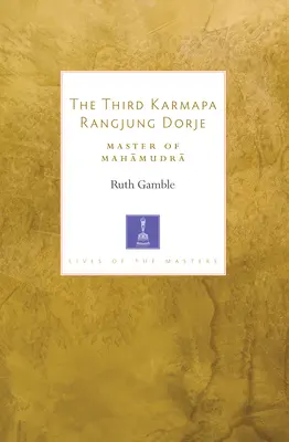 A harmadik Karmapa Rangjung Dorje: A Mahamudra mestere - The Third Karmapa Rangjung Dorje: Master of Mahamudra