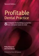 Nyereséges fogorvosi rendelő: 8 stratégia egy olyan rendelő felépítéséhez, amelyet mindenki szívesen látogat, második kiadás - Profitable Dental Practice: 8 Strategies for Building a Practice That Everyone Loves to Visit, Second Edition