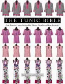 A tunika bibliája: Egy szabásminta, cserélhető darabok, azonnal viselhető eredmények! - The Tunic Bible: One Pattern, Interchangeable Pieces, Ready-To-Wear Results!