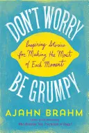 Ne aggódj, légy mogorva! Inspiráló történetek, hogy a legtöbbet hozzuk ki minden pillanatból - Don't Worry, Be Grumpy: Inspiring Stories for Making the Most of Each Moment