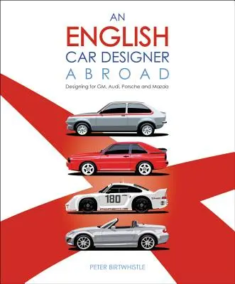 Egy angol autótervező külföldön: Tervezés a Gm, Audi, Porsche és Mazda számára - An English Car Designer Abroad: Designing for Gm, Audi, Porsche and Mazda