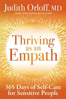 Empataként boldogulni: 365 nap öngondoskodás érzékeny emberek számára - Thriving as an Empath: 365 Days of Self-Care for Sensitive People