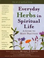 Hétköznapi gyógynövények a lelki életben: Útmutató számos gyakorlathoz - Everyday Herbs in Spiritual Life: A Guide to Many Practices