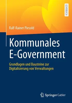 Kommunales E-Government: Grundlagen Und Bausteine Zur Digitalisierung Von Verwaltungen