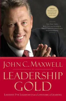 Vezetői arany: Tanulságok egy életen át tartó vezetésből - Leadership Gold: Lessons I've Learned from a Lifetime of Leading