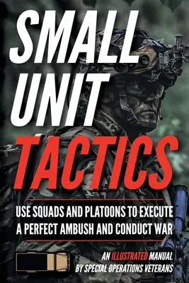 Kis egységek taktikája: Egy illusztrált kézikönyv - Small Unit Tactics: An Illustrated Manual