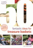 50 fantasztikus ötlet a kincses kosarakhoz - 50 Fantastic Ideas for Treasure Baskets