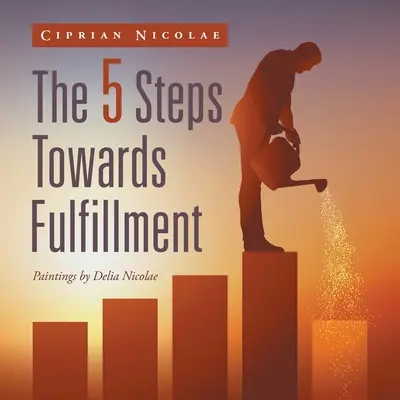 Az 5 lépés a beteljesülés felé - The 5 Steps Towards Fulfillment