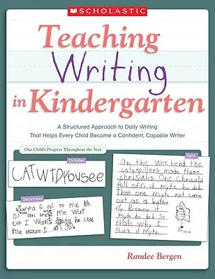 Az írás tanítása az óvodában: A napi írás strukturált megközelítése, amely minden gyermeket segít magabiztos, rátermett íróvá válni - Teaching Writing in Kindergarten: A Structured Approach to Daily Writing That Helps Every Child Become a Confident, Capable Writer