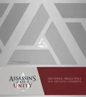 Assassin's Creed Unity: Abstergo Entertainment: Employee Handbook: Employee Handbook - Assassin's Creed Unity: Abstergo Entertainment: Employee Handbook