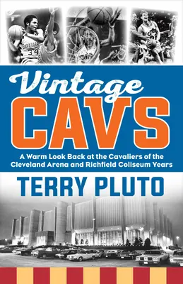 Vintage Cavs: Meleg visszatekintés a Cleveland Arena és a Richfield Coliseum éveinek Cavaliersére - Vintage Cavs: A Warm Look Back at the Cavaliers of the Cleveland Arena and Richfield Coliseum Years