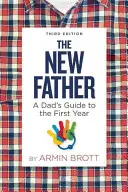 Az új apa: Egy apa útmutatója az első évhez - The New Father: A Dad's Guide to the First Year