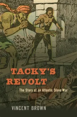 Tacky lázadása: Egy atlanti rabszolgaháború története - Tacky's Revolt: The Story of an Atlantic Slave War