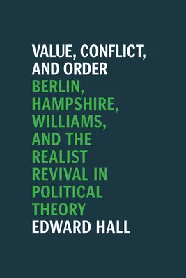 Érték, konfliktus és rend: Berlin, Hampshire, Williams és a realista megújulás a politikaelméletben - Value, Conflict, and Order: Berlin, Hampshire, Williams, and the Realist Revival in Political Theory