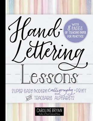 Kézírásos leckék: Szuper könnyű modern kalligráfia + nyomtatás nyomon követhető betűkkel - Hand-Lettering Lessons: Super Easy Modern Calligraphy + Print with Traceable Alphabets