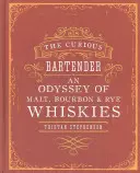 The Curious Bartender: A maláta, a Bourbon és a rozs whiskyk Odüsszeiája - The Curious Bartender: An Odyssey of Malt, Bourbon & Rye Whiskies