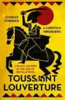 Toussaint Louverture: A fekete jakobinus a forradalmak korában - Toussaint Louverture: A Black Jacobin in the Age of Revolutions