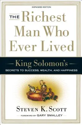 A valaha élt leggazdagabb ember: Salamon király titkai a sikerhez, a gazdagsághoz és a boldogsághoz - The Richest Man Who Ever Lived: King Solomon's Secrets to Success, Wealth, and Happiness