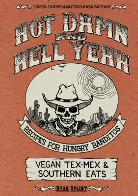 Hot Damn & Hell Yeah: Receptek éhes banditáknak, 10. évfordulós bővített kiadás - Hot Damn & Hell Yeah: Recipes for Hungry Banditos, 10th Anniversary Expanded Edition