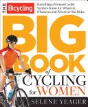 A kerékpározás nagy könyve a női kerékpározásról: Minden, amit tudnod kell, bármit, bármikor és bárhol is tekerj - The Bicycling Big Book of Cycling for Women: Everything You Need to Know for Whatever, Whenever, and Wherever You Ride