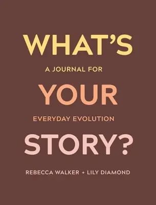 Mi a te történeted? Napló a mindennapi fejlődéshez - What's Your Story?: A Journal for Everyday Evolution