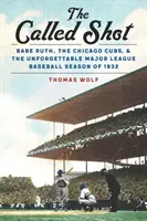 The Called Shot: Babe Ruth, a Chicago Cubs és az 1932-es felejthetetlen Major League Baseball szezonja - The Called Shot: Babe Ruth, the Chicago Cubs, and the Unforgettable Major League Baseball Season of 1932