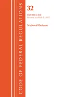 Code of Federal Regulations, Title 32 National Defense 800-End, felülvizsgálva 2017. július 1-jétől (Office Of The Federal Register (U.S.)) - Code of Federal Regulations, Title 32 National Defense 800-End, Revised as of July 1, 2017 (Office Of The Federal Register (U.S.))