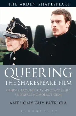 Queering the Shakespeare Film: Gender Trouble, Gay Spectatorship and Male Homoeroticism (Nemi problémák, meleg nézők és férfi homoerotika) - Queering the Shakespeare Film: Gender Trouble, Gay Spectatorship and Male Homoeroticism