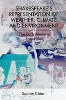 Az időjárás, az éghajlat és a környezet Shakespeare-i ábrázolása: A kora újkori „végzetszerű égbolt - Shakespeare's Representation of Weather, Climate and Environment: The Early Modern 'Fated Sky'