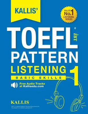 KALLIS' TOEFL iBT Pattern Listening 1: Alapvető készségek - KALLIS' TOEFL iBT Pattern Listening 1: Basic Skills