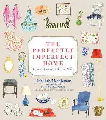 A tökéletesen tökéletlen otthon: Hogyan dekoráljunk és éljünk jól? - The Perfectly Imperfect Home: How to Decorate & Live Well