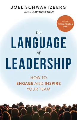 A vezetés nyelve: Hogyan vonja be és inspirálja csapatát - The Language of Leadership: How to Engage and Inspire Your Team