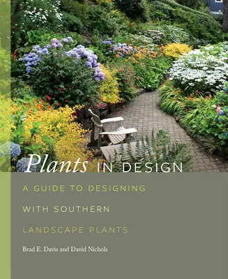 Növények a dizájnban: A Guide to Designing with Southern Landscape Plants (Útmutató a déli tájképi növényekkel való tervezéshez) - Plants in Design: A Guide to Designing with Southern Landscape Plants