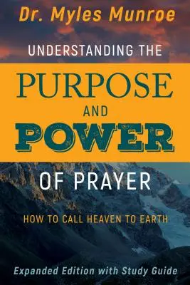 Az ima céljának és erejének megértése: Hogyan hívjuk a mennyet a földre - Understanding the Purpose and Power of Prayer: How to Call Heaven to Earth