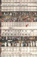 A műveletek politikája: A kortárs kapitalizmus feltárása - The Politics of Operations: Excavating Contemporary Capitalism