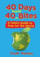 40 nap 40 újabb falat: A Family Guide to Pray for the World - 40 Days 40 More Bites: A Family Guide to Pray for the World