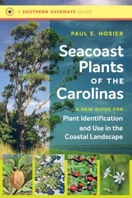 A karolinai tengerparti növények: Új útmutató a növények azonosításához és felhasználásához a part menti tájban - Seacoast Plants of the Carolinas: A New Guide for Plant Identification and Use in the Coastal Landscape