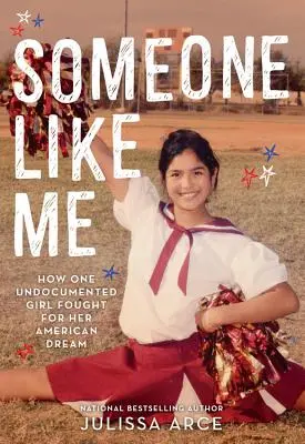 Valaki, mint én: Hogyan küzdött egy papírok nélküli lány az amerikai álomért - Someone Like Me: How One Undocumented Girl Fought for Her American Dream