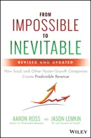 A lehetetlentől az elkerülhetetlenig: Hogyan teremtenek kiszámítható bevételt a SaaS és más hiper-növekedő cégek - From Impossible to Inevitable: How SaaS and Other Hyper-Growth Companies Create Predictable Revenue